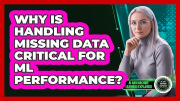 Why Is Handling Missing Data Critical For ML Performance? - AI and Machine Learning Explained