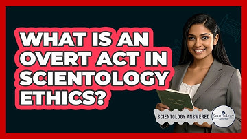 What Is An Overt Act In Scientology Ethics? - Scientology Answered