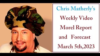 1st Video Morel Report of Finds March 1-5th, 2023 + Chris' Morel Mushroom Forecast for the next week