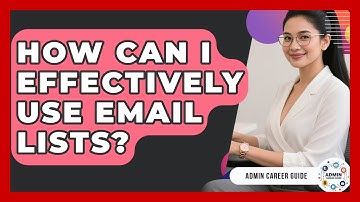How Can I Effectively Use Email Lists? - Admin Career Guide