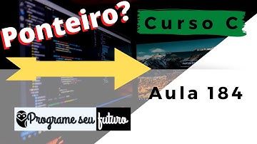 Curso de Programação C | O que é e como criar um ponteiro na linguagem C? | Aula 184
