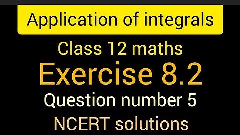 Application of integrals | Class 12 maths | Exercise 8.2 | Question number 5 | NCERT solutions