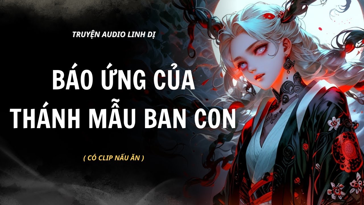 Truyện Linh Dị | BÁO ỨNG CỦA THÁNH MẪU BAN CON | Audio Nấu Ăn