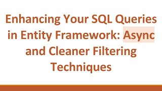 Enhancing Your SQL Queries in Entity Framework: Async and Cleaner Filtering Techniques