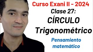 Clase 27: Círculo Trigonométrico | Curso INTEGRAL Exani II  2024