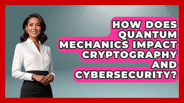 How Does Quantum Mechanics Impact Cryptography and Cybersecurity? - Quantum Tech Explained