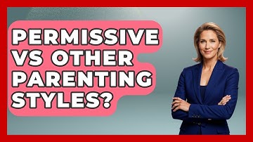 Permissive Vs Other Parenting Styles? - The Relatable Mother