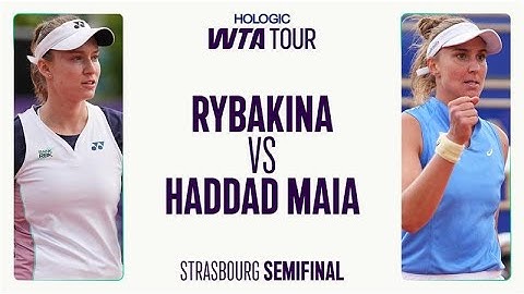Elena Rybakina vs. Beatriz Haddad Maia | 2025 Strasbourg Semifinal | WTA Match Highlights