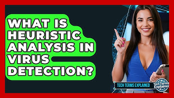 What Is Heuristic Analysis In Virus Detection? - Tech Terms Explained