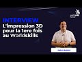 Limpression 3d dbarque pour la premire fois dans les worldskills france 