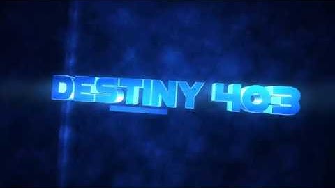 destiny 403 intro-shoutout to destiny 403