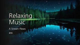 [1hour] Relaxing Music, A Stream Flows #99 : Calm, Stress Relief, Meditation