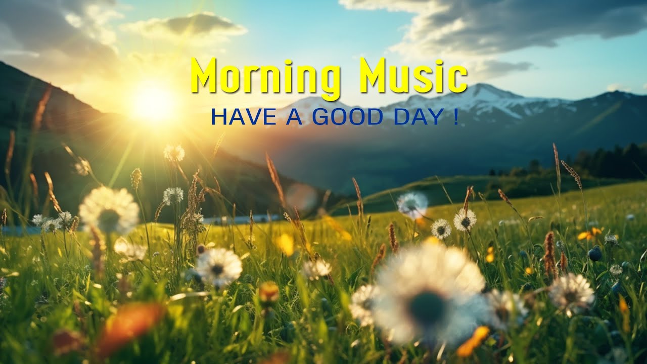 Good Morning Music - Positive Piano Music For Stress Relief, Study - Calm Morning Meditation Music