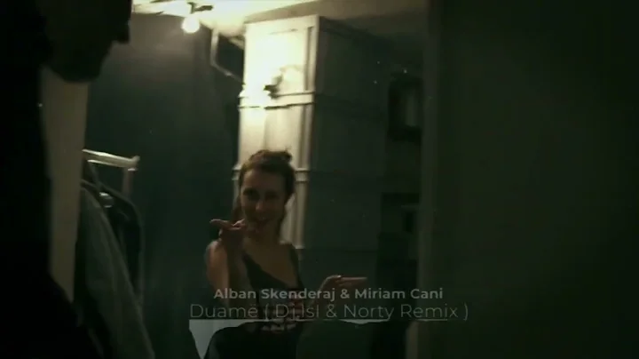 Alban Skenderaj & Miriam Cani - Duamë  ( Dj.IsI & Norty Remix )