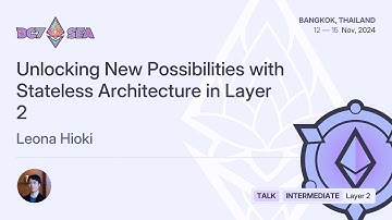 Unlocking New Possibilities with Stateless Architecture in Layer 2 by Leona Hioki | Devcon SEA