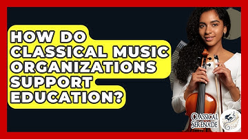 How Do Classical Music Organizations Support Education? - Classical Serenade