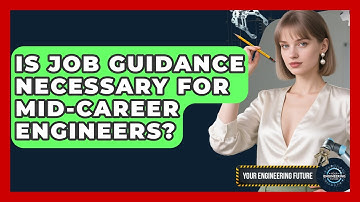 Is Job Guidance Necessary for Mid-Career Engineers? - Your Engineering Future