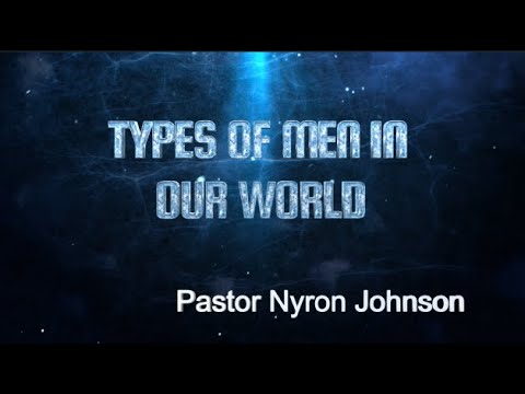 THREE TYPES OF MEN - PASTOR NYRON JOHNSON