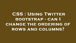 CSS : Using Twitter bootstrap - can I change the ordering of rows and columns?
