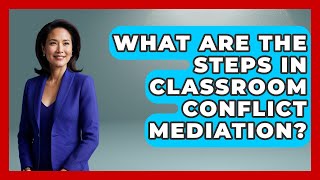 What Are The Steps In Classroom Conflict Mediation? - High School Toolkit