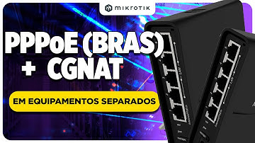 MikroTik PPPoE (BRAS) + CGNAT em Equipamentos Separados (Caixas Dedicadas)