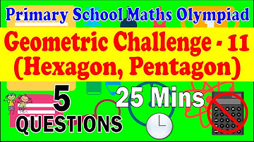 Primary School Math Olympiad - Geometric Challenge 10. Pentagon, Hexagon. 5 Questions, 25 Minutes.