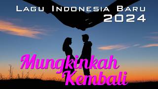 Mungkinkah Kembali - Lagu Indonesia Terbaru 2024 | Lagu Sedih dan Cinta | Lirik