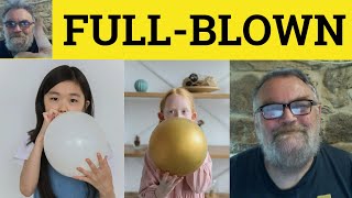 🔵 Full Blown Meaning - Full-Blown Examples - Fully Blown Defined - Interesting Phrases - Full Blown