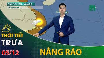 Thời tiết trưa chiều 05/12/2021: Tây Nguyên và Nam Bộ trưa chiều trời nắng ráo | VTC14