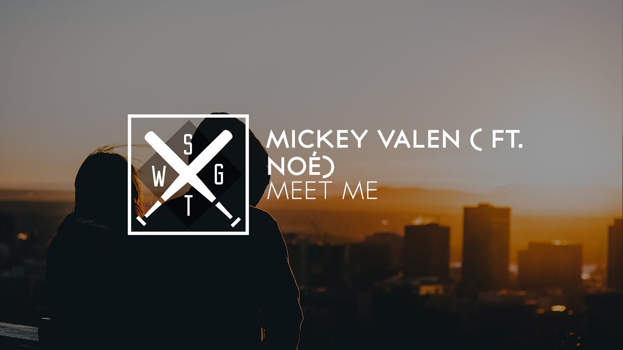 Mickey Valen Meet Me (feat. Noé) YouTube