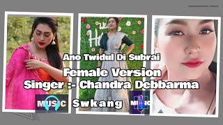 Video thumbnail of "Ano Twidul Di Subrai | Female Version | Chandra Debbarma"