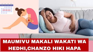 MAUMIVU MAKALI WAKATI WA HEDHI,CHANZO CHAKE NA TIBA