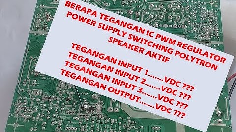 BERAPAKAH TEGANGAN IC PWM REGULATOR POWER SUPPLY SWITCHING SPEAKER AKTIF POLYTRON