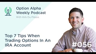 Top 7 Tips When Trading Options In An IRA Account - Show #056