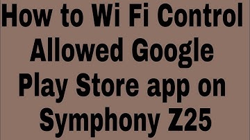 How to Wi Fi Control Allowed Google Play Store app on Symphony Z25