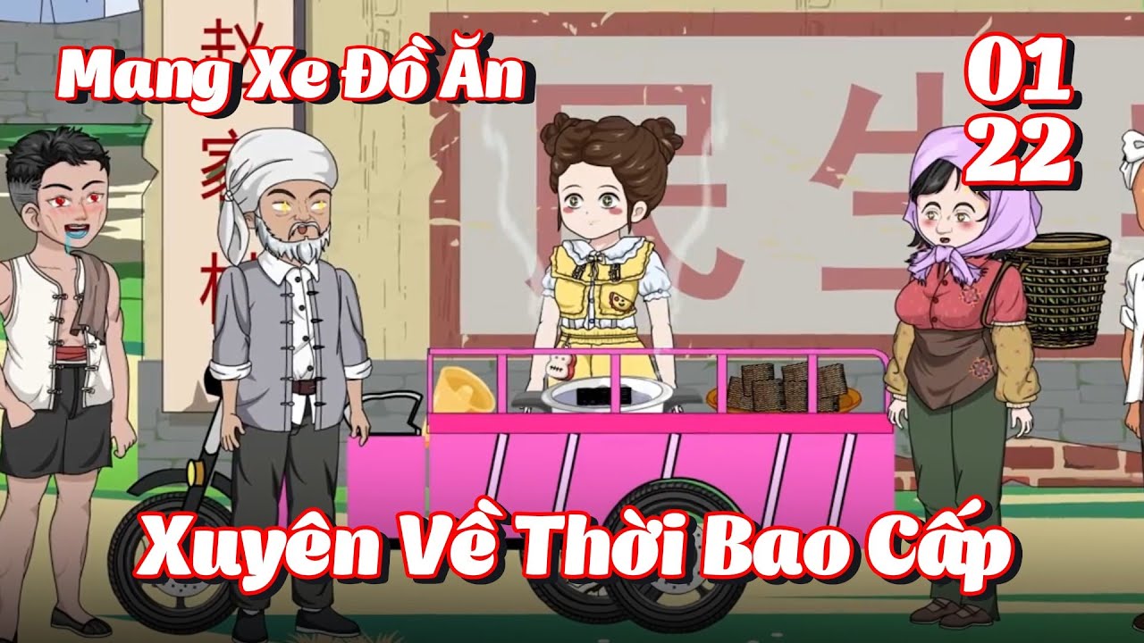 Full 1 - 22 | Mang Xe Đồ Ăn Xuyên Về Thời Bao Cấp | Gà Review