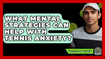 What Mental Strategies Can Help With Tennis Anxiety? - The Racket Xpert