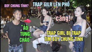 Trap girl bị trap lên phố ghép đôi tìm boy chung tình thích nhảy Au và cái kết múa quạt ảo tung chảo