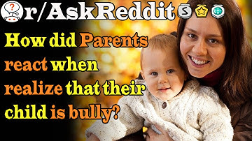 Parents of bullies did react some such as! | r/AskReddit