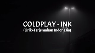 Ink - Coldplay (Lirik+Terjemahan Indonesia)