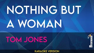 Nothing But a Woman - Tom Jones (KARAOKE)