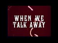 WHEN WE TALK AWAY - EPISODE #PILOT