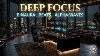 Deep Work Music ~ Binaural Beats for Ultimate Focus &amp; Productivity