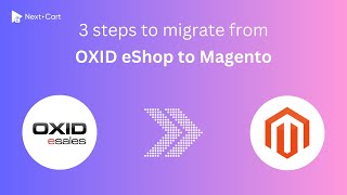 Migrate OXID eShop to Magento (Adobe Commerce) in 3 simple steps