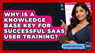 Why Is A Knowledge Base Key For Successful SaaS User Training? - All About SaaS Finance