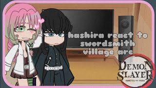 Hashira react to swordsmith village arc || S3 || 1/1 || NO REPOSTED PLEASE ||