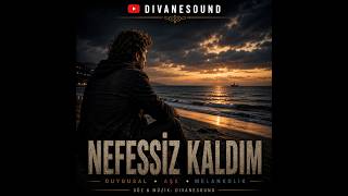 Nefessiz Kaldım – Türkçe Pop, Ayrılık ve Özlem Şarkısı | DivaneSound