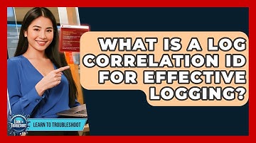 What Is A Log Correlation ID For Effective Logging? - Learn To Troubleshoot