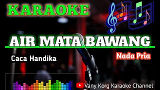 Karaoke AIR MATA BAWANG -Caca Handika- Karaoke Nada Pria.