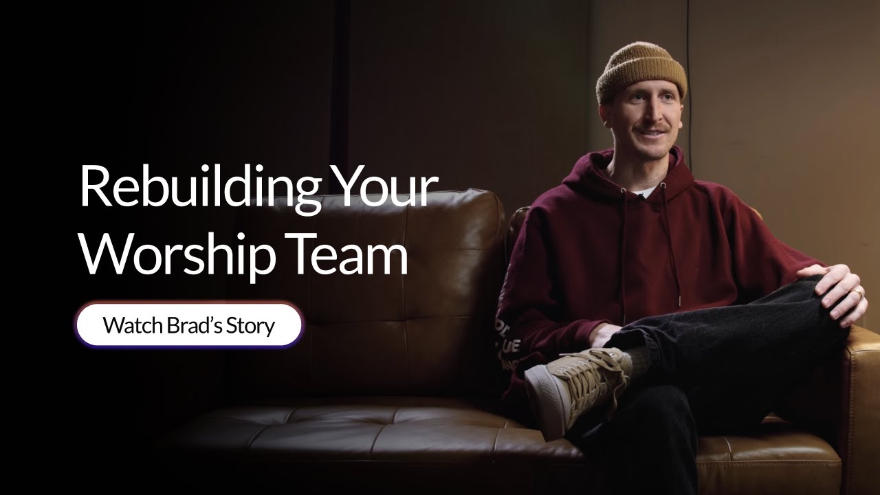 Rebuilding Your Worship Team - Brad’s Story